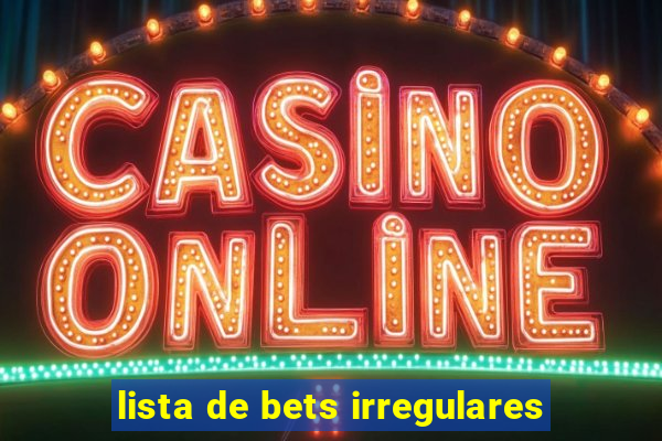 lista de bets irregulares